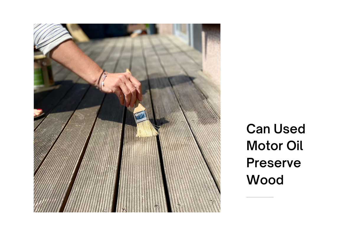 Can Used Motor Oil Preserve Wood